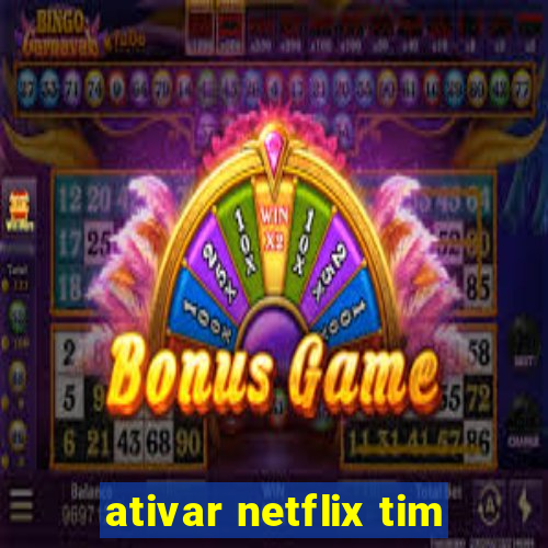 ativar netflix tim